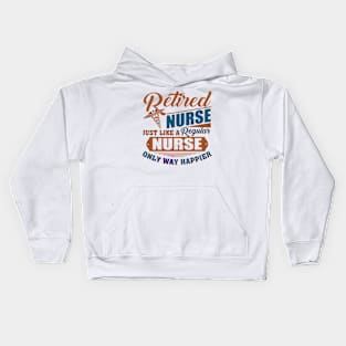 Retired Nurse Just Like A Regular Nurse Only Way Happier Kids Hoodie